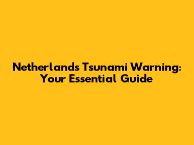 Netherlands Tsunami Warning: Your Essential Guide