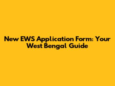 New EWS Application Form: Your West Bengal Guide