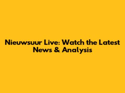 Nieuwsuur Live: Watch the Latest News & Analysis
