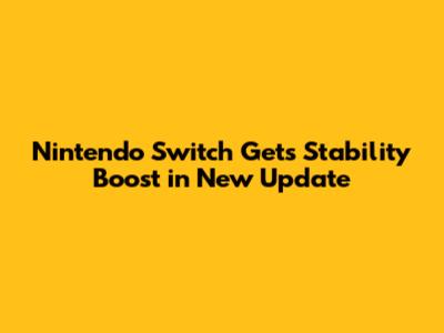 Nintendo Switch Gets Stability Boost in New Update