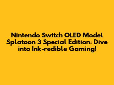 Nintendo Switch OLED Model Splatoon 3 Special Edition: Dive into Ink-redible Gaming!