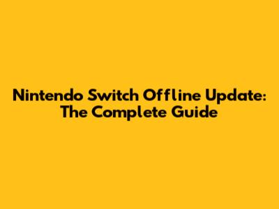 Nintendo Switch Offline Update: The Complete Guide