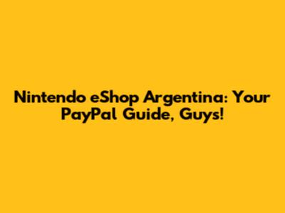 Nintendo eShop Argentina: Your PayPal Guide, Guys!