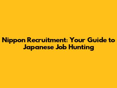 Nippon Recruitment: Your Guide to Japanese Job Hunting