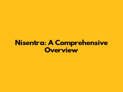 Nisentra: A Comprehensive Overview