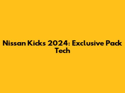 Nissan Kicks 2024: Exclusive Pack Tech