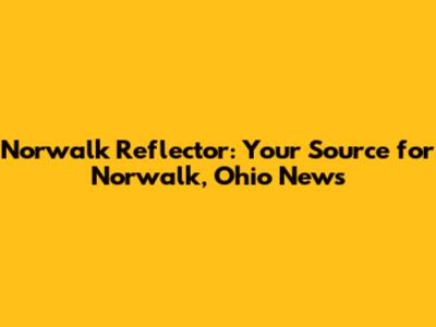 Norwalk Reflector: Your Source for Norwalk, Ohio News