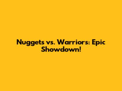 Nuggets vs. Warriors: Epic Showdown!
