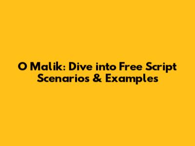 O Malik: Dive into Free Script Scenarios & Examples