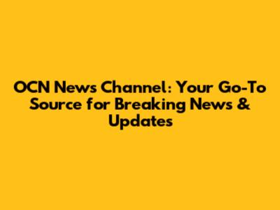 OCN News Channel: Your Go-To Source for Breaking News & Updates