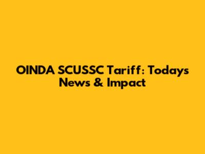 OINDA SCUSSC Tariff: Today's News & Impact