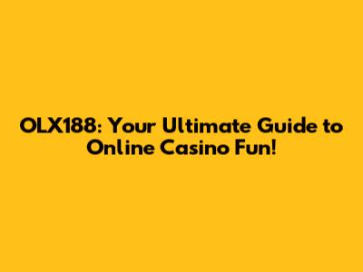 OLX188: Your Ultimate Guide to Online Casino Fun!