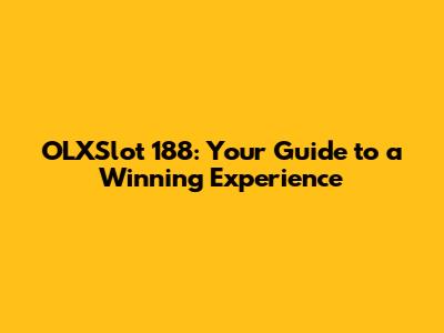 OLXSlot 188: Your Guide to a Winning Experience