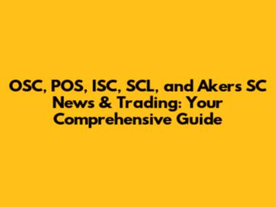 OSC, POS, ISC, SCL, and Akers SC News & Trading: Your Comprehensive Guide