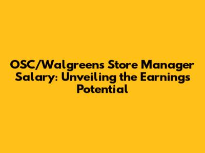 OSC/Walgreens Store Manager Salary: Unveiling the Earnings Potential