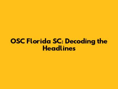 OSC Florida SC: Decoding the Headlines