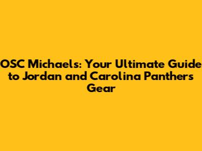 OSC Michael's: Your Ultimate Guide to Jordan and Carolina Panthers Gear