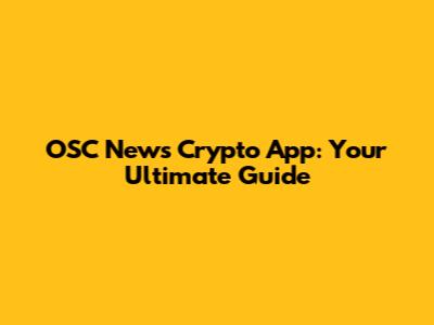 OSC News Crypto App: Your Ultimate Guide