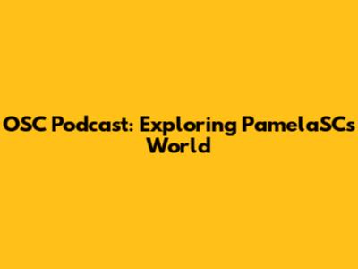 OSC Podcast: Exploring PamelaSC's World