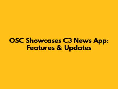 OSC Showcases C3 News App: Features & Updates