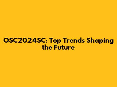 OSC2024SC: Top Trends Shaping the Future