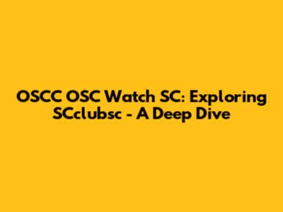 OSCC OSC Watch SC: Exploring SCclubsc - A Deep Dive