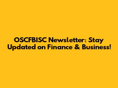 OSCFBISC Newsletter: Stay Updated on Finance & Business!