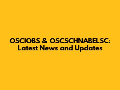 OSCIOBS & OSCSCHNABELSC: Latest News and Updates