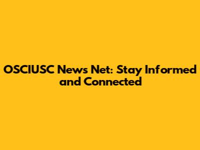 OSCIUSC News Net: Stay Informed and Connected
