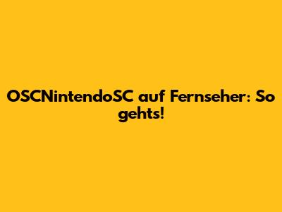 OSCNintendoSC auf Fernseher: So geht's!
