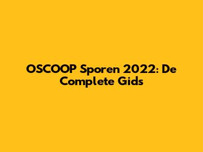 OSCOOP Sporen 2022: De Complete Gids
