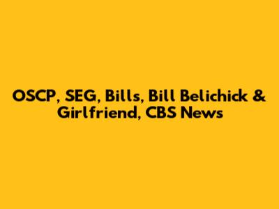 OSCP, SEG, Bills, Bill Belichick & Girlfriend, CBS News