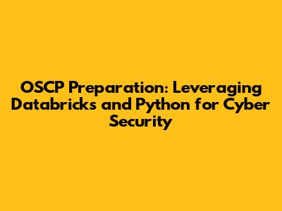 OSCP Preparation: Leveraging Databricks and Python for Cyber Security