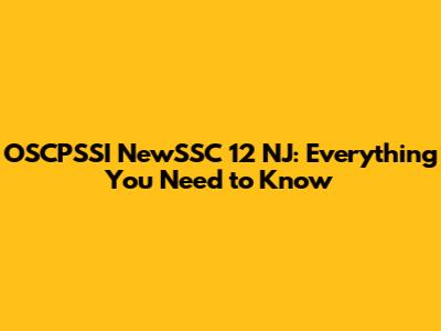 OSCPSSI NewSSC 12 NJ: Everything You Need to Know