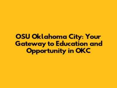 OSU Oklahoma City: Your Gateway to Education and Opportunity in OKC