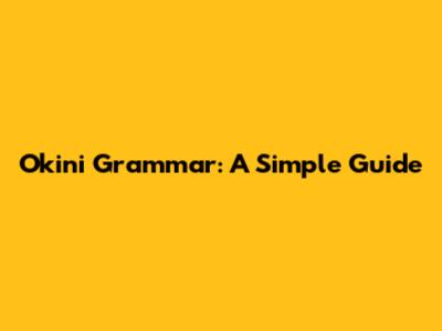 Okini Grammar: A Simple Guide