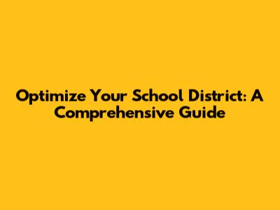 Optimize Your School District: A Comprehensive Guide