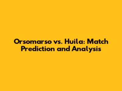 Orsomarso vs. Huila: Match Prediction and Analysis