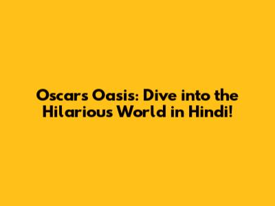 Oscar's Oasis: Dive into the Hilarious World in Hindi!