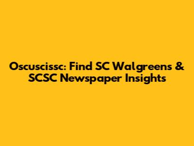 Oscuscissc: Find SC Walgreens & SCSC Newspaper Insights