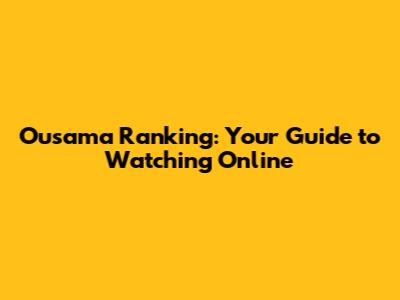 Ousama Ranking: Your Guide to Watching Online