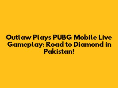 Outlaw Plays PUBG Mobile Live Gameplay: Road to Diamond in Pakistan!
