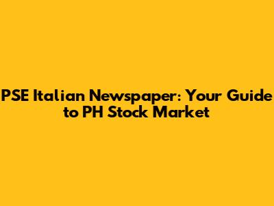 PSE Italian Newspaper: Your Guide to PH Stock Market