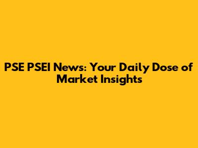 PSE PSEI News: Your Daily Dose of Market Insights