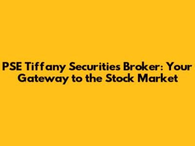 PSE Tiffany Securities Broker: Your Gateway to the Stock Market