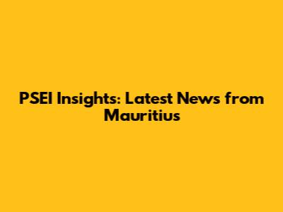 PSEI Insights: Latest News from Mauritius