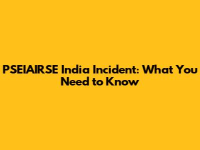PSEIAIRSE India Incident: What You Need to Know
