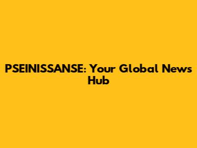 PSEINISSANSE: Your Global News Hub