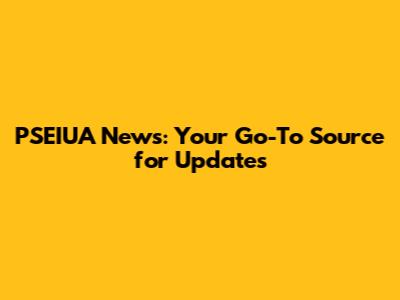 PSEIUA News: Your Go-To Source for Updates