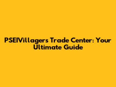 PSEIVillagers Trade Center: Your Ultimate Guide
